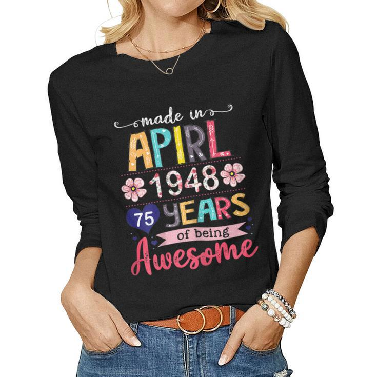 Made In April 1948 Floral 75 Year Old 75[C} Birthday Women Long Sleeve T-shirt